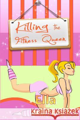 Killing the Fitness Queen: A Natalie Miller Paranormal Mystery Ella Meeks 9781508867043 Createspace