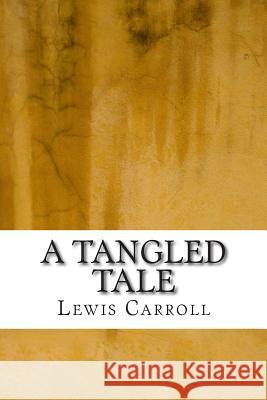 A Tangled Tale Lewis Carroll 9781508867432 Createspace