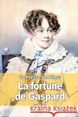 La fortune de Gaspard De Segur, La Comtesse 9781508868149 Createspace