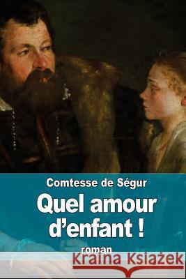 Quel amour d'enfant ! De Segur, La Comtesse 9781508868200 Createspace