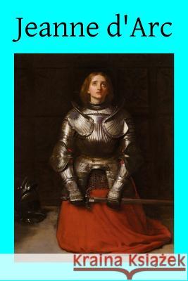 Jeanne d'Arc: The Story of Her Life and Death Hermenegild Tosf, Brother 9781508870241