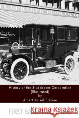 History of the Studebaker Corporation (Illustrated) Albert Russel Erskine 9781508870777