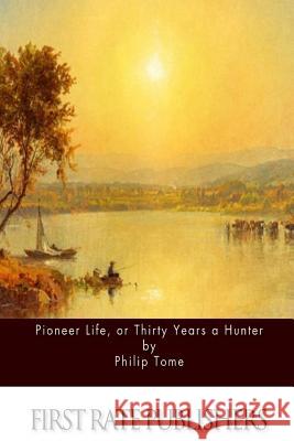 Pioneer Life, or Thirty Years a Hunter Philip Tome 9781508871712 Createspace