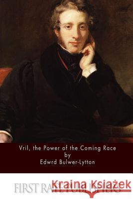 Vril, the Power of the Coming Race Edward Bulwer-Lytton 9781508871798 Createspace