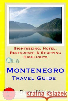 Montenegro Travel Guide: Sightseeing, Hotel, Restaurant & Shopping Highlights Shawn Middleton 9781508872160 Createspace