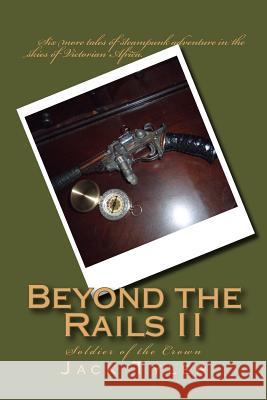 Beyond the Rails II: Soldier of the Crown Jack Tyler 9781508872542
