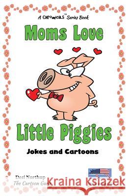 Moms Love Little Piggies: Jokes & Cartoons Black and White Desi Northup 9781508873075 Createspace Independent Publishing Platform