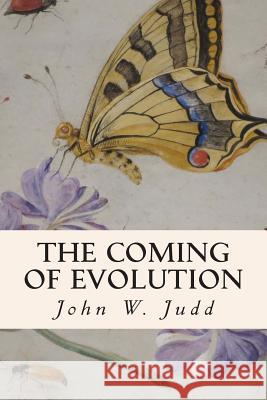 The Coming of Evolution John W. Judd 9781508873655 Createspace