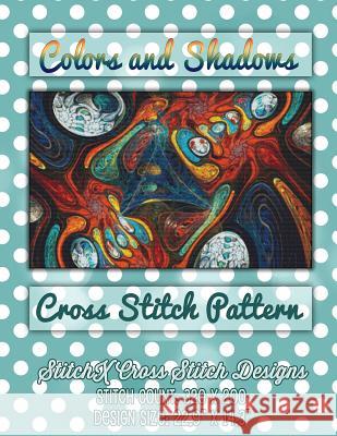 Colors and Shadows Cross Stitch Pattern Tracy Warrington Stitchx 9781508873754 Createspace