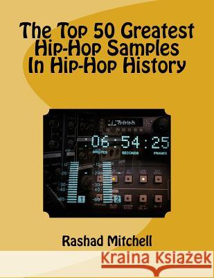The Top 50 Greatest Hip-Hop Samples In Hip-Hop History Mitchell, Rashad Skyla 9781508873792 Createspace