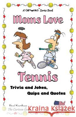 Moms Love Tennis: Jokes and Cartoons in Black & White Desi Northup 9781508873877 Createspace Independent Publishing Platform
