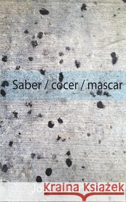 Saber / cocer / mascar Caban, Jose a. 9781508874638 Createspace Independent Publishing Platform