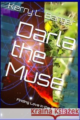 Darla the Muse: Finding Love in the Afterlife Kerry L. Barger 9781508874690 Createspace