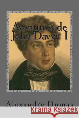 Aventures de John Davys I M. Alexandre Dumas M. G-Ph Ballin 9781508874799 Createspace