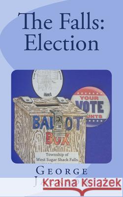 The Falls: Election George Jackson 9781508874836 Createspace