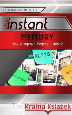 Instant Memory: How to Improve Memory Instantly! The Instant-Series 9781508875048 Createspace