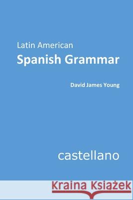 Latin American Spanish Grammar David James Young 9781508875147 Createspace Independent Publishing Platform