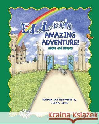 Ellee's Amazing Adventure: Above and Beyond Julie a. Slate 9781508875284 Createspace