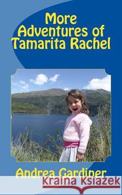More Adventures of Tamarita Rachel Andrea Gardiner 9781508882169 Createspace