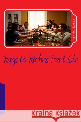 Rags to Riches Part Six: Life Goes On Nichols, Benita 9781508882411 Createspace