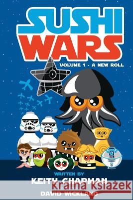 Sushi Wars: A New Roll: A Parody Keith Chapman David Wickland 9781508882428