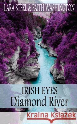 Irish Eyes - Diamond River Lara Steel 9781508883791 Createspace