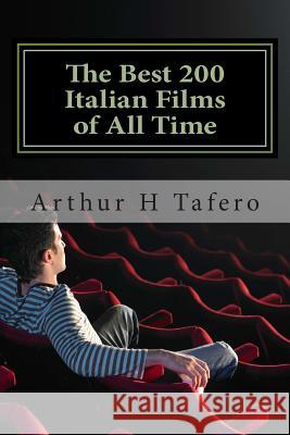 The Best 200 Italian Films of All Time: Rated Number One on Amazon.com Arthur H. Tafero 9781508884057 Createspace