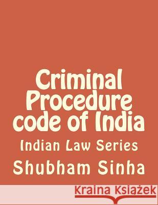 Criminal Procedure code of India: Indian Law Series Sinha, Shubham 9781508884705 Createspace