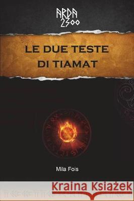 ARDA 2300 - Le due teste di Tiamat Fois, Mila 9781508884873 Createspace Independent Publishing Platform