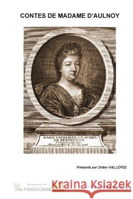 Contes de Madame d'Aulnoy Marie-Catherine Baronn Didier Hallepee 9781508887164 Createspace