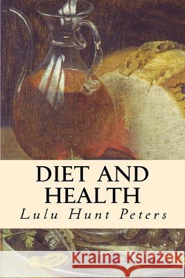 Diet and Health Lulu Hunt Peters 9781508887416 Createspace