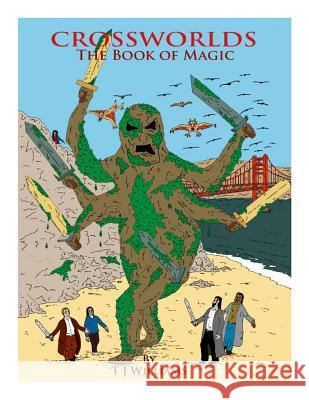 Crossworlds The Book of Magic Williams, T. J. 9781508888055 Createspace