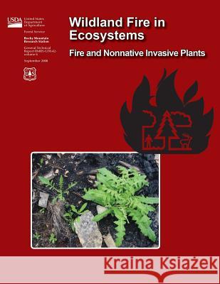 Wildland Fire in Ecosystems Fire and Nonnative Invasive Plants U. S. Department of Agriculture 9781508890065 Createspace