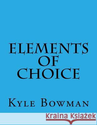 Elements of Choice Kyle Bowman 9781508890164