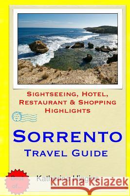 Sorrento Travel Guide: Sightseeing, Hotel, Restaurant & Shopping Highlights Katherine Higgins 9781508890843