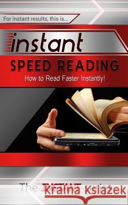 Instant Speed Reading: How to Read Faster Instantly! The Instant-Series 9781508891024 Createspace