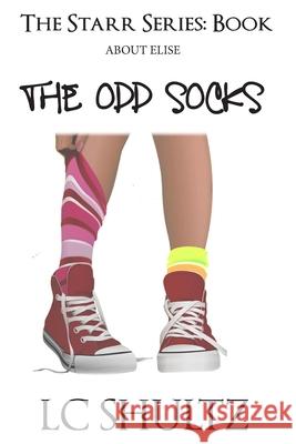 The Starr Series: About Elise: The Odd Socks Larry Shultz Camilla Shultz 9781508891529