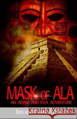 Mask of Ala: An Adam and Eva Adventure Wheat, Nancy 9781508891758