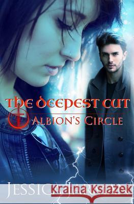 The Deepest Cut: Albion's Circle, Book 1 Jessica Jarman 9781508891826 Createspace