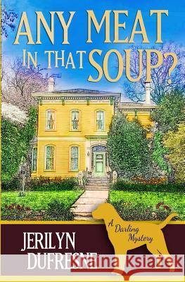 Any Meat In That Soup?: a Sam Darling mystery DuFresne, Jerilyn 9781508892120