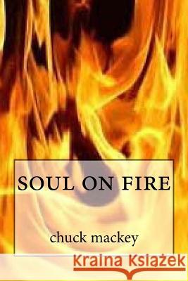 soul on fire Mackey, Chuck B. 9781508892854 Createspace