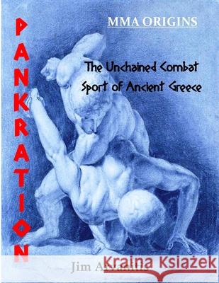Pankration: The Unchained Combat Sport of Ancient Greece Jim Arvanitis 9781508893110 Createspace