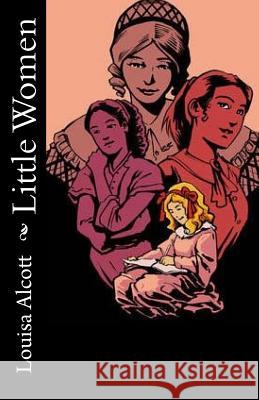 Little Women Louisa May Alcott 9781508893318 Createspace