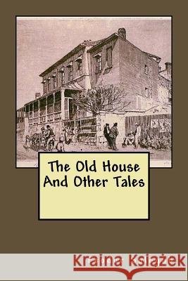 The Old House And Other Tales Cournos, John 9781508894797