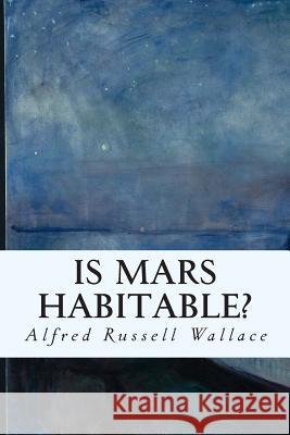 Is Mars Habitable? Alfred Russell Wallace 9781508897507