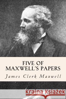 Five of Maxwell's Papers James Clerk Maxwell 9781508897750