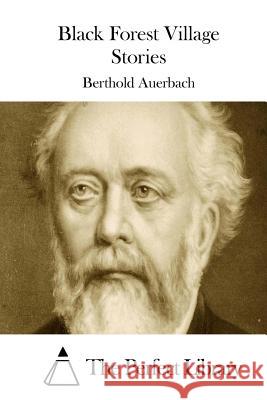 Black Forest Village Stories Berthold Auerbach The Perfect Library 9781508898269 Createspace