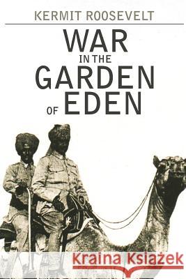 War in the Garden of Eden Kermit Roosevelt 9781508898740