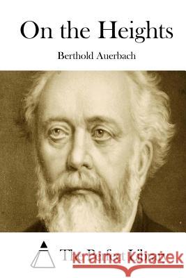 On the Heights Berthold Auerbach The Perfect Library 9781508899280 Createspace