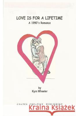 Love is for a lifetime Wheeler, Kym 9781508900597 Createspace